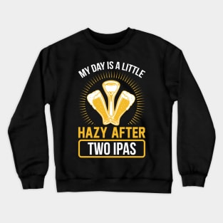 My day is a little hazy after two IPAs  T Shirt For Women Men Crewneck Sweatshirt